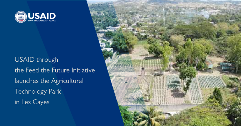 L’USAID, par le biais de l’initiative Feed the Future,  inaugure le Parc Technologique Agricole des Cayes